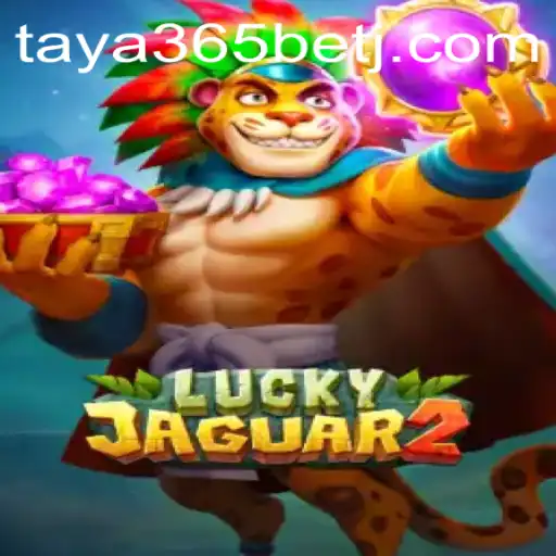 Exploring Luckyjaguar2 and Its Connection to Taya365 Bet